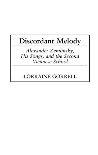 Discordant Melody: Alexander Zemlinsky, His Songs, and the Second Viennese School (Contributions to the Study of Music & Dance)