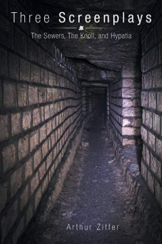 Three Screenplays: The Sewers, The Knoll, and Hypatia