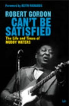 Can't Be Satisfied: The Life and Times of Muddy Waters