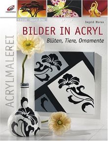 Bilder in Acryl: Tiere, Blüten, Ornamente