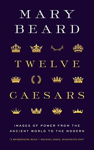 Mary Beard Twelve Caesars, Images Of Power From The Ancient World To The Modern (A.W. Mellon Lectures In The Fine Arts; 2011)
