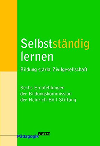 Selbstständig lernen: Bildung stärkt Zivilgesellschaft. Sechs Empfehlungen der Bildungskommission der Heinrich-Böll-Stiftung