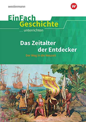 EinFach Geschichte ...unterrichten: Das Zeitalter der Entdecker: Der Weg in die Neuzeit