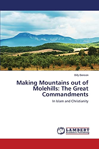 Making Mountains out of Molehills: The Great Commandments: In Islam and Christianity