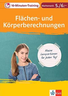 Klett Das 10-Minuten-Training Mathematik Flächen- und Körperberechnungen 5./6. Klasse: Kleine Lernportionen für jeden Tag (Klett 10-Minuten-Training)