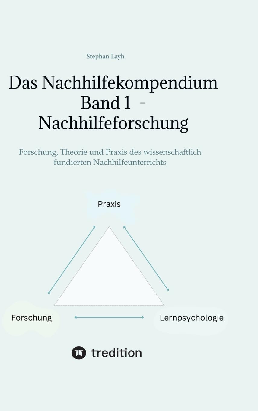 Das Nachhilfekompendium Band 1 - Nachhilfeforschung: Forschung, Theorie und Praxis des wissenschaftlich fundierten Nachhilfeunterrichts (Das ... Band 1 - Nachhilfeforschung)