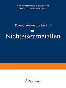 Korrosionen an Eisen und Nichteisenmetallen: Betriebserfahrungen In Elektrischen Kraftwerken Und Auf Schiffen