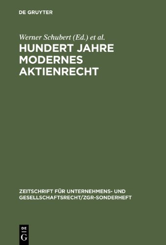 Hundert Jahre modernes Aktienrecht: Eine Sammlung von Texten und Quellen zur Aktienrechtsreform 1884 mit zwei Einführungen (Zeitschrift Fur Unternehmens- Und Gesellschaftsrecht)