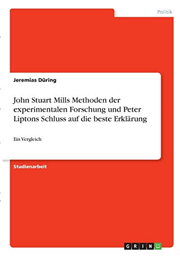 John Stuart Mills Methoden der experimentalen Forschung und Peter Liptons Schluss auf die beste Erklärung: Ein Vergleich