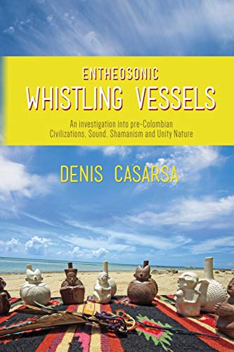 Entheosonic Whistling Vessels: An investigation into pre-Colombian Civilizations, Sound, Shamanism and Unity Nature