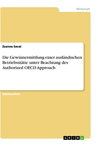 Die Gewinnermittlung einer ausländischen Betriebsstätte unter Beachtung des Authorized OECD Approach: Magisterarbeit