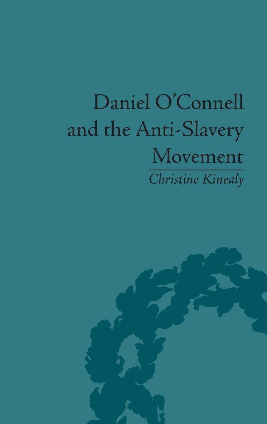 Daniel O'Connell and the Anti-Slavery Movement: 'The Saddest People the Sun Sees'