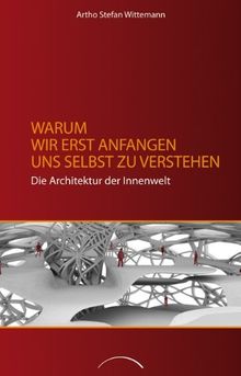Warum wir erst anfangen uns selbst zu verstehen: Die Architektur der Innenwelt von Wittemann, Artho Stefan | Buch | Zustand gut