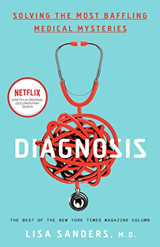Lisa Sanders Diagnosis, Solving The Most Baffling Medical Mysteries