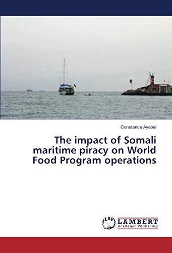 The impact of Somali maritime piracy on World Food Program operations