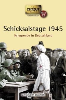 Schicksalstage 1945. Taschenbuch: Kriegsende in Deutschland