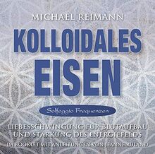 Kolloidales Eisen [Solfeggio Frequenzen]: Liebesschwingung für Blutaufbau und Stärkung des Energiefelds
