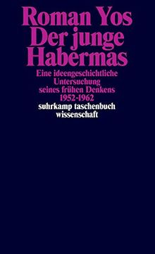 Der junge Habermas: Eine ideengeschichtliche Untersuchung seines frühen Denkens 1952–1962 (suhrkamp taschenbuch wissenschaft)