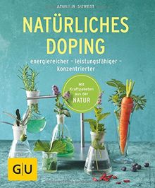 Natürliches Doping: energiereicher - leistungsfähiger - konzentrierter (GU Ratgeber Gesundheit)