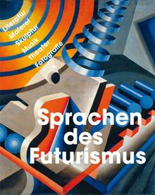 Sprachen des Futurismus: Literatur, Malerei, Skulptur, Musik, Theater, Fotografie