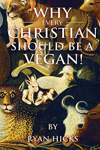 Ryan Hicks Why Every Christian Should Be A Vegan