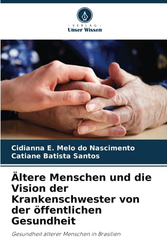 Ältere Menschen und die Vision der Krankenschwester von der öffentlichen Gesundheit: Gesundheit älterer Menschen in Brasilien