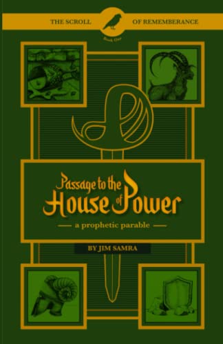 Passage to the House of Power: A Prophetic Parable (The Scroll of Remembrance, Band 1)
