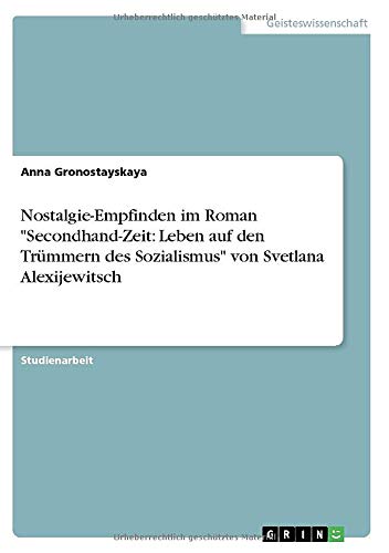Nostalgie-Empfinden im Roman Secondhand-Zeit: Leben auf den Trümmern des Sozialismus von Svetlana Alexijewitsch