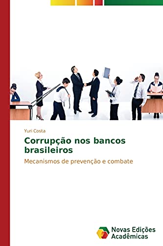 Corrupção nos bancos brasileiros: Mecanismos de prevenção e combate