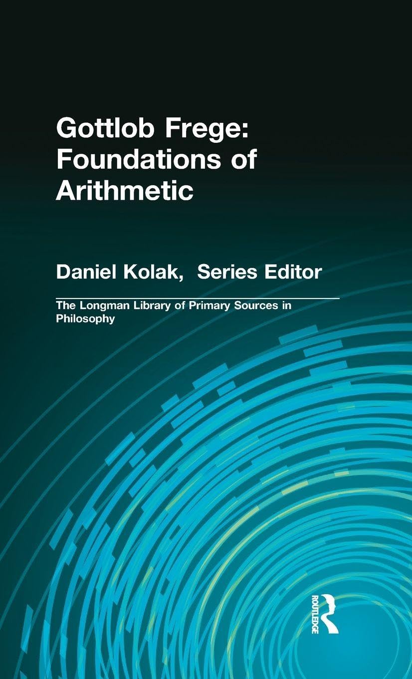 Gottlob Frege, Foundations Of Arithmetic, Foundations Of Arithmetic, (Longman Library Of Primary Sources In Philosophy)