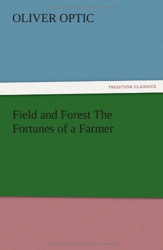 Field and Forest The Fortunes of a Farmer