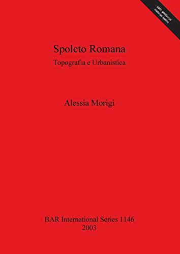 Spoleto Romana: Topografia e Urbanistica (British Archaeological Reports, Band 1146)