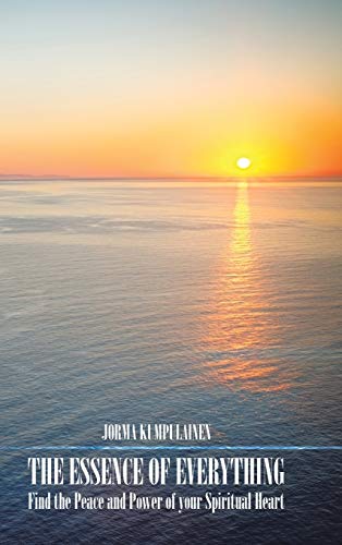 The Essence of Everything: Find the Peace and Power of your Spiritual Heart