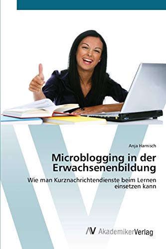 Microblogging in der Erwachsenenbildung: Wie man Kurznachrichtendienste beim Lernen einsetzen kann