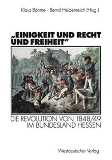 "Einigkeit und Recht und Freiheit": Die Revolution von 1848/49 im Bundesland Hessen