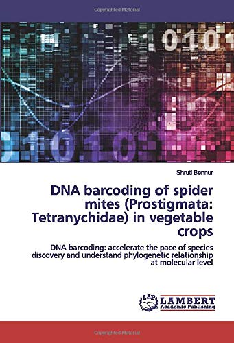 DNA barcoding of spider mites (Prostigmata: Tetranychidae) in vegetable crops: DNA barcoding: accelerate the pace of species discovery and understand phylogenetic relationship at molecular level