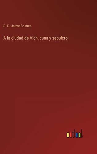 A la ciudad de Vich, cuna y sepulcro