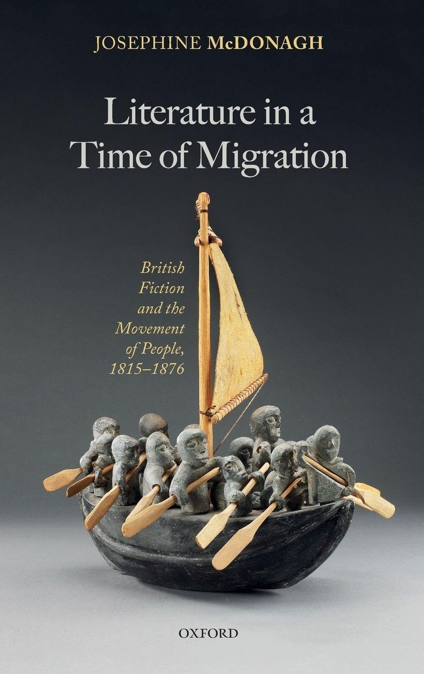 LITERATURE IN TIME OF MIGRATION C: British Fiction and the Movement of People, 1815-1876