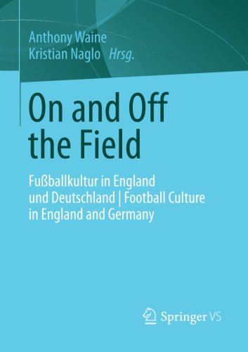 On and Off the Field: Fußballkultur in England und Deutschland | Football Culture in England and Germany (German Edition)