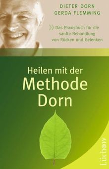 Heilen mit der Methode Dorn: Das Praxisbuch für die sanfte Behandlung von Rücken und Gelenken