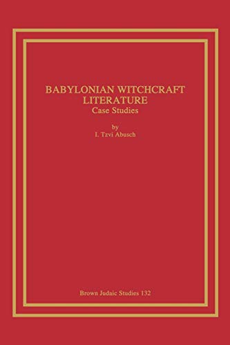 Babylonian Witchcraft Literature: Case Studies (Brown Judaic Studies, Band 132)