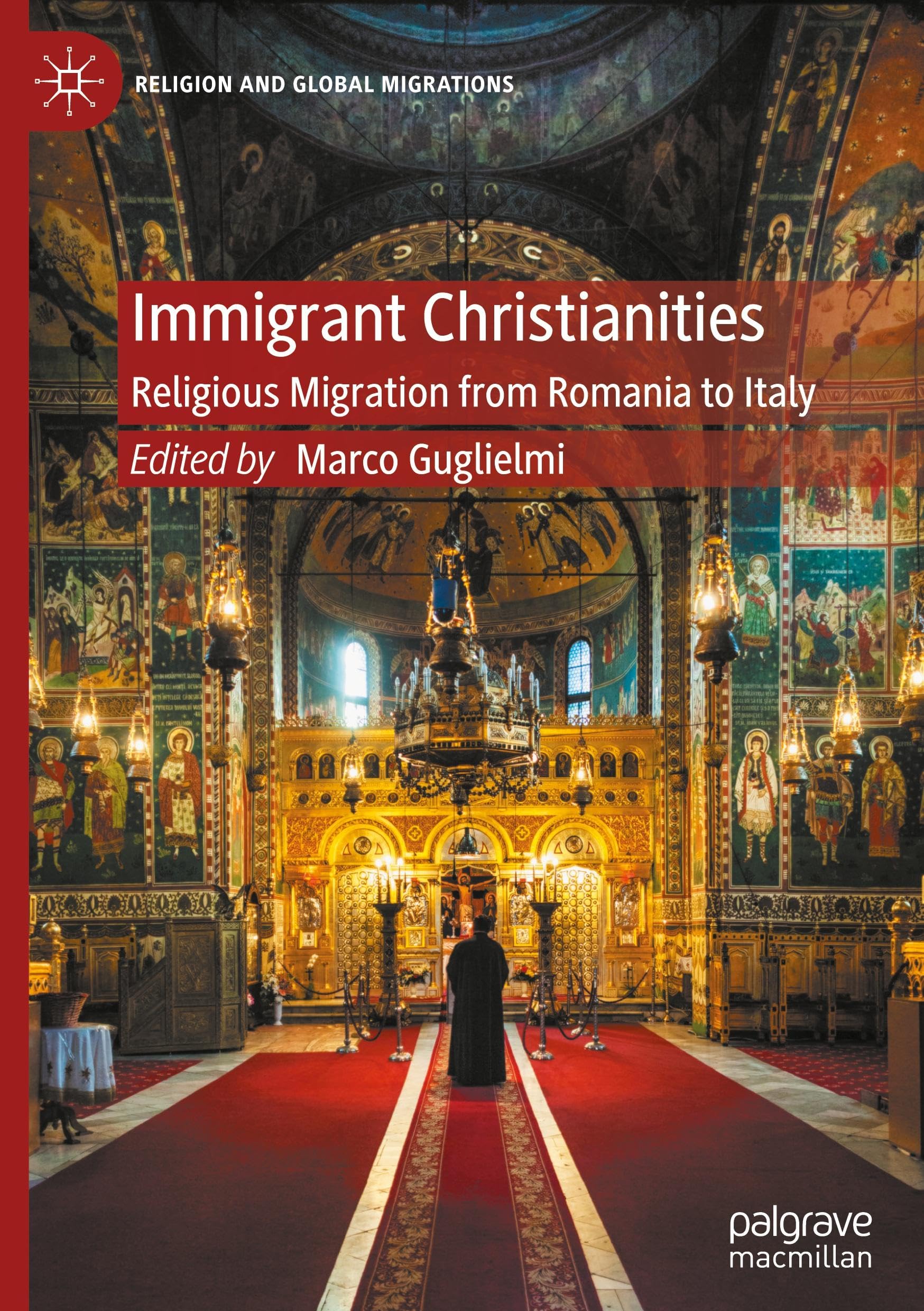Immigrant Christianities: Religious Migration from Romania to Italy (Religion and Global Migrations)