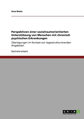 Perspektiven einer sozialraumorientierten Unterstützung von Menschen mit chronisch psychischen Erkrankungen: Überlegungen im Kontext von tagesstrukturierenden Angeboten