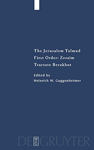 The Jerusalem Talmud, Zeraim: Tractate Berakhot: Edition, Translation, and Commentary (Studia Judaica, 18)