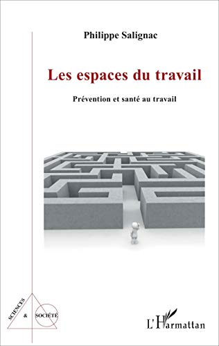 Les Espaces Du Travail: Prévention Et Santé Au Travail (sciences Et Société)