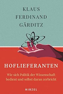 Hoflieferanten: Wie sich Politik der Wissenschaft bedient und selbst daran zerbricht