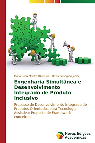 Engenharia Simultânea e Desenvolvimento Integrado de Produto Inclusivo: Processo de Desenvolvimento Integrado de Produtos Orientados para Tecnologia Assistiva: Proposta de Framework conceitual