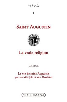 La vraie religion. La vie de saint Augustin