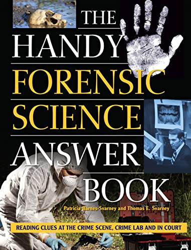 Patricia Barnes-Svarney The Handy Forensic Science Answer Book, Reading Clues At The Crime Scene, Crime Lab And In Court (The Handy Answer Book Series)