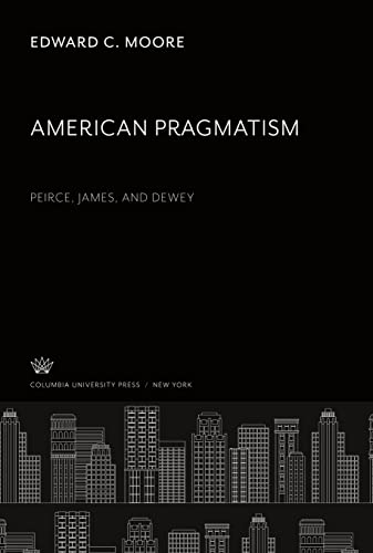 American Pragmatism: Peirce, James, and Dewey